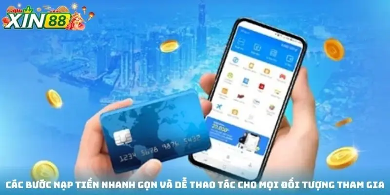 Các bước nạp tiền nhanh gọn và dễ thao tác cho mọi đối tượng tham gia